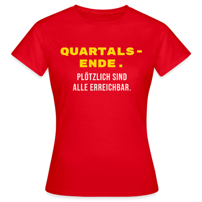 Quartalsende. Plötzlich sind alle erreichbar. Motiv-T-Shirt für Frauen, Farbe Rot