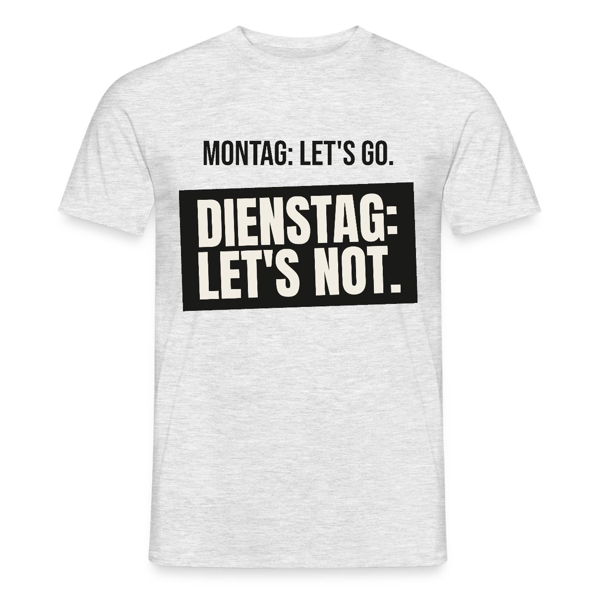 "Montag: let's go. Dienstag: let's not." Motiv-T-Shirt für Männer, Farbe Grau meliert