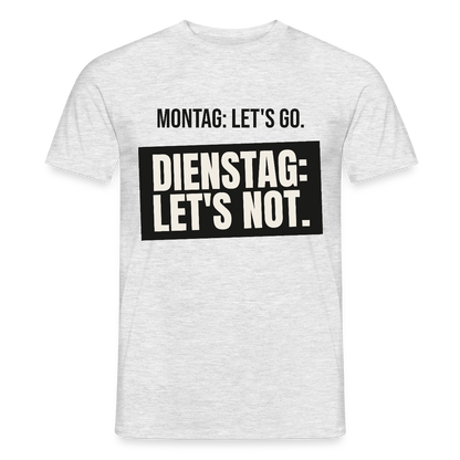 "Montag: let's go. Dienstag: let's not." Motiv-T-Shirt für Männer, Farbe Grau meliert