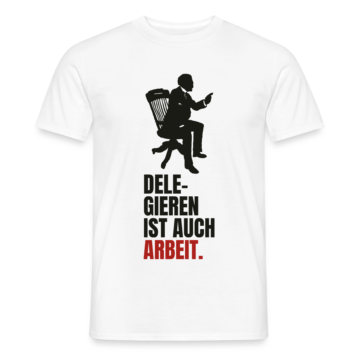 Delegieren ist auch Arbeit. Motiv-T-Shirt für Männer, Farbe Weiß
