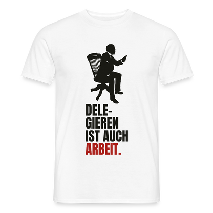 Delegieren ist auch Arbeit. Motiv-T-Shirt für Männer, Farbe Weiß