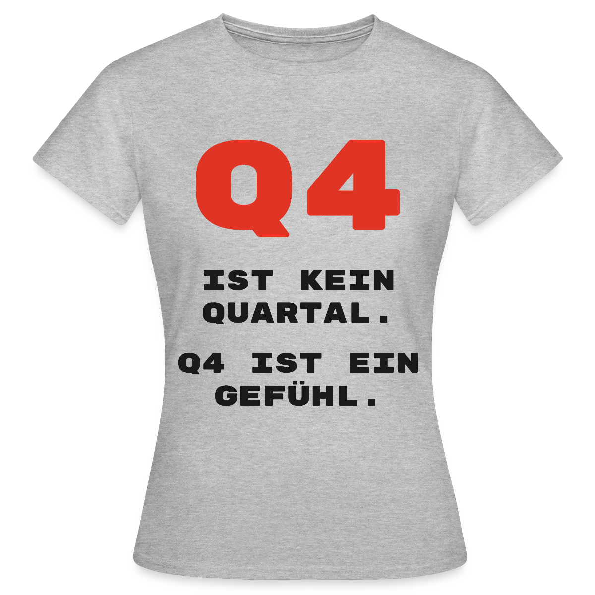 Q4 ist kein Quartal. Q4 ist ein Gefühl. Motiv-T-Shirt für Frauen, Farbe Grau meliert