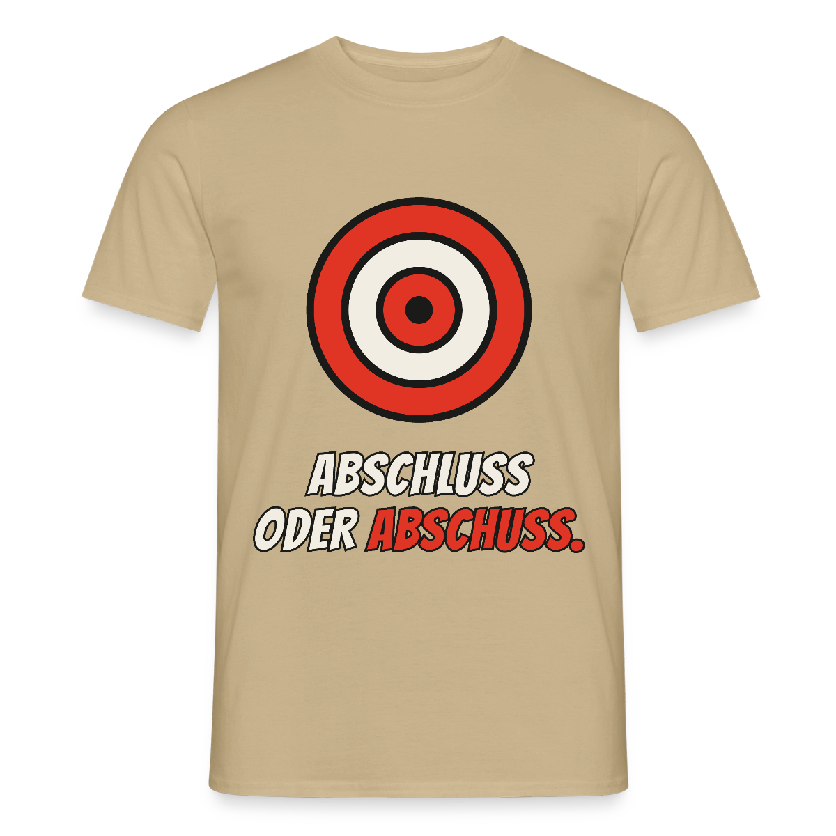 Abschluss oder Abschuss. Motiv-T-Shirt für Männer, Farbe Sandbeige