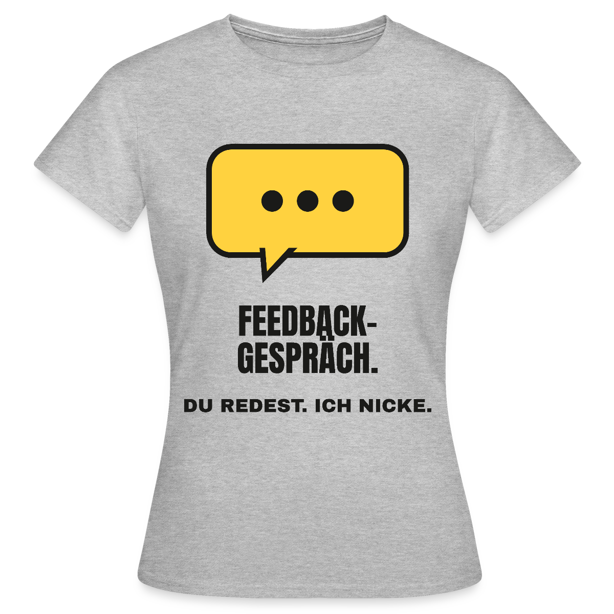 Feedbackgespräch. Du redest. Ich nicke. Motiv-T-Shirt für Frauen, Farbe Grau meliert