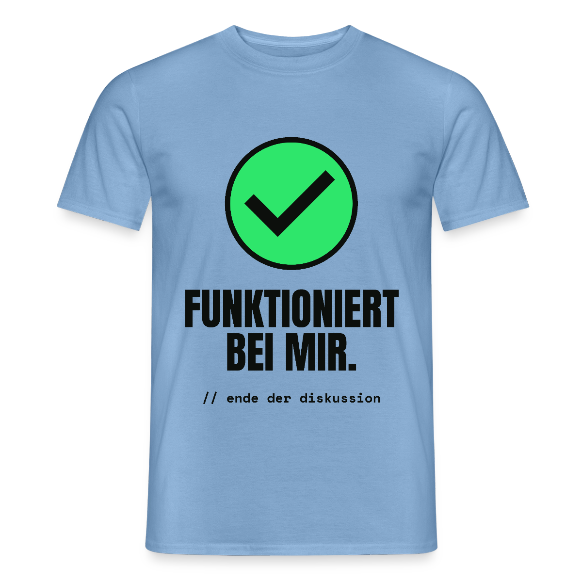Funktioniert bei mir. Ende der Diskussion. Motiv-T-Shirt für Männer, Farbe Carolina Blue