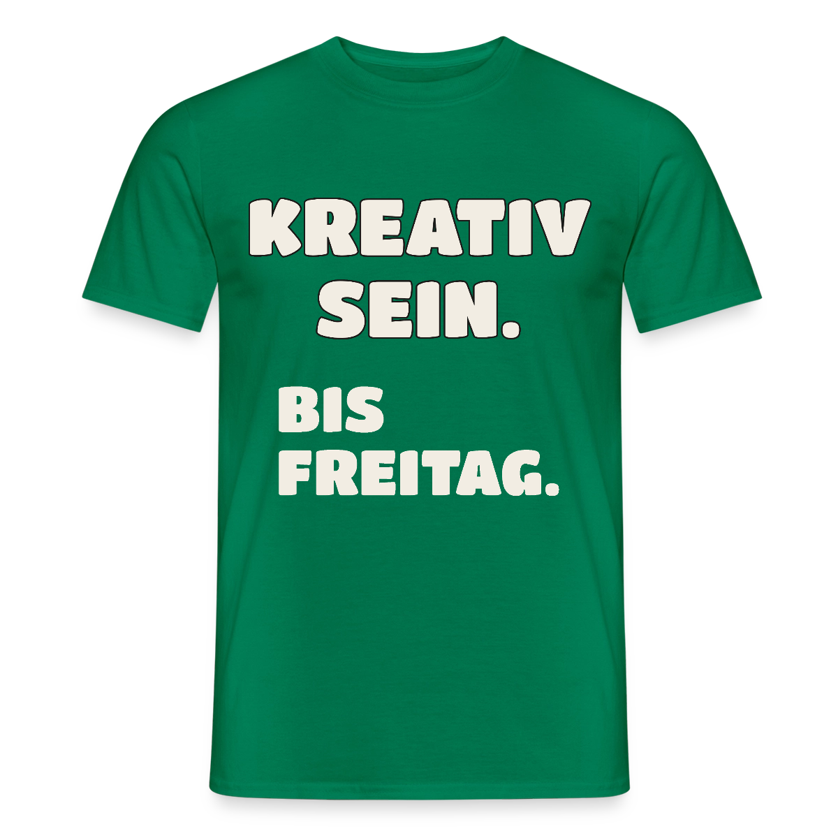 Kreativ sein. Bis Freitag. Motiv-T-Shirt für Männer, Farbe Kelly Green