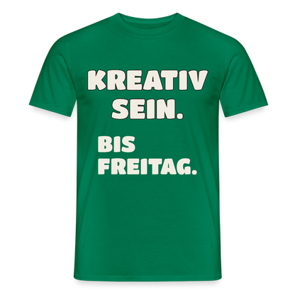 Kreativ sein. Bis Freitag. Motiv-T-Shirt für Männer, Farbe Kelly Green