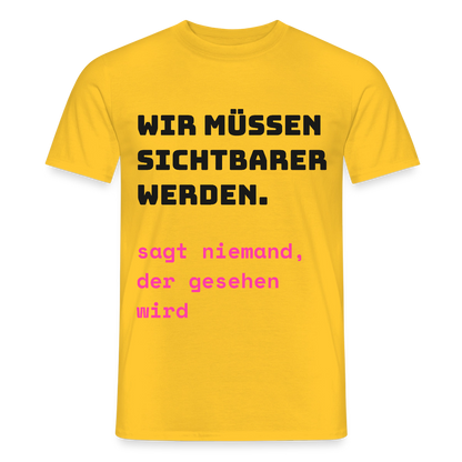 Wir müssen sichtbarer werden. Sagt niemand, der gesehen wird. Motiv-T-Shirt für Männer, Farbe Gelb
