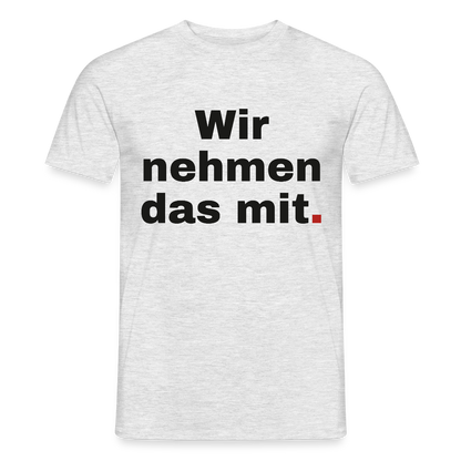 "Wir nehmen das mit." Motiv-T-Shirt für Männer, Farbe Grau meliert
