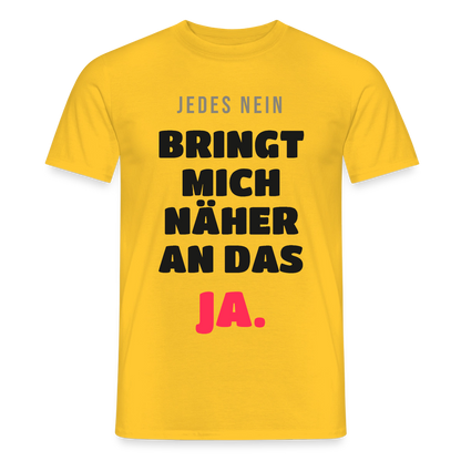 Jedes Nein bringt mich näher an das Ja. Motiv-T-Shirt für Männer, Farbe Gelb