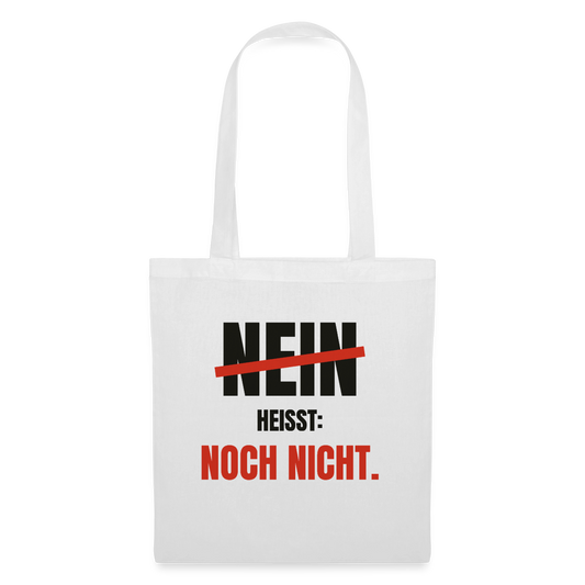 Nein heißt: noch nicht. Stoffbeutel, Farbe Weiß