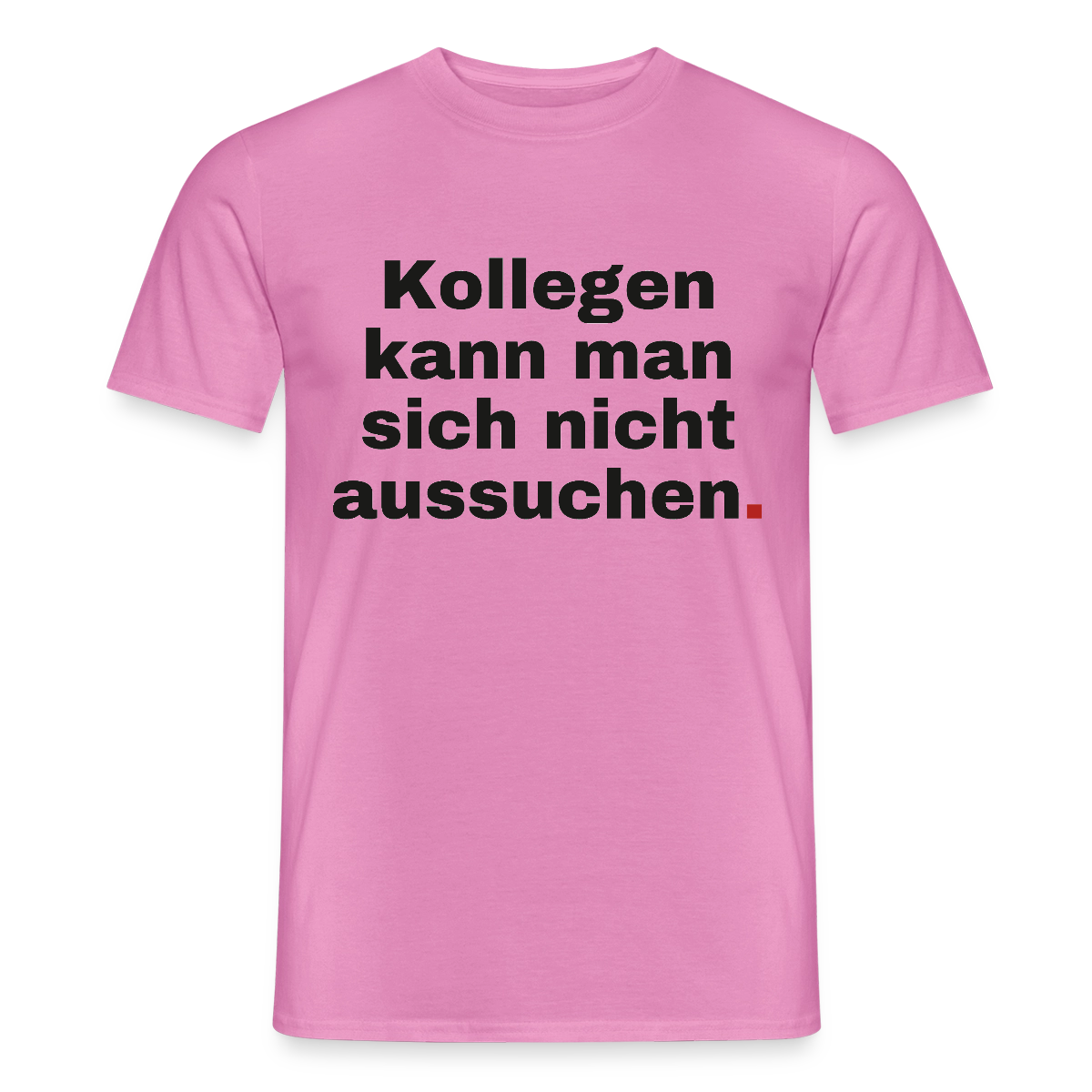 "Kollegen kann man sich nicht aussuchen." Motiv-T-Shirt für Männer, Farbe Pink