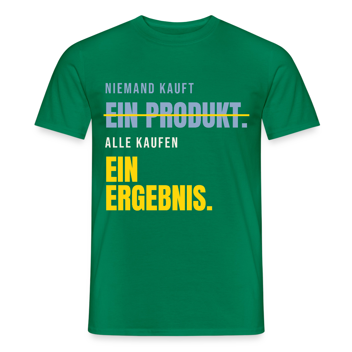 Niemand kauft ein Produkt. Alle kaufen ein Ergebnis. Motiv-T-Shirt für Männer, Farbe Kelly Green