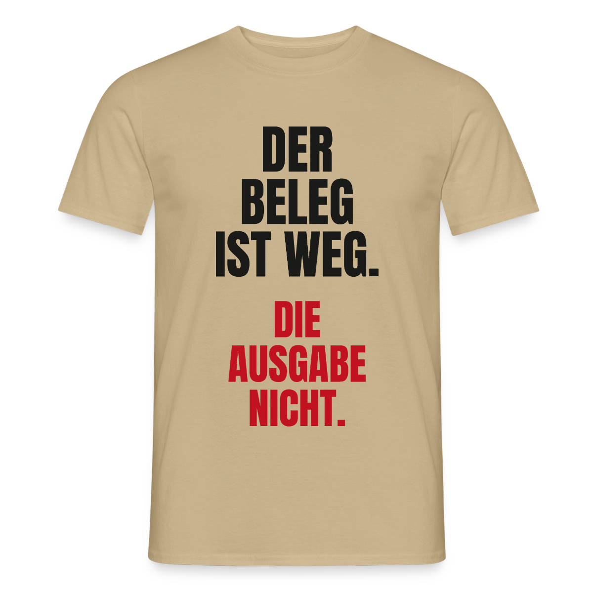 "Der Beleg ist weg. Die Ausgabe nicht." Motiv-T-Shirt für Männer, Farbe Sandbeige