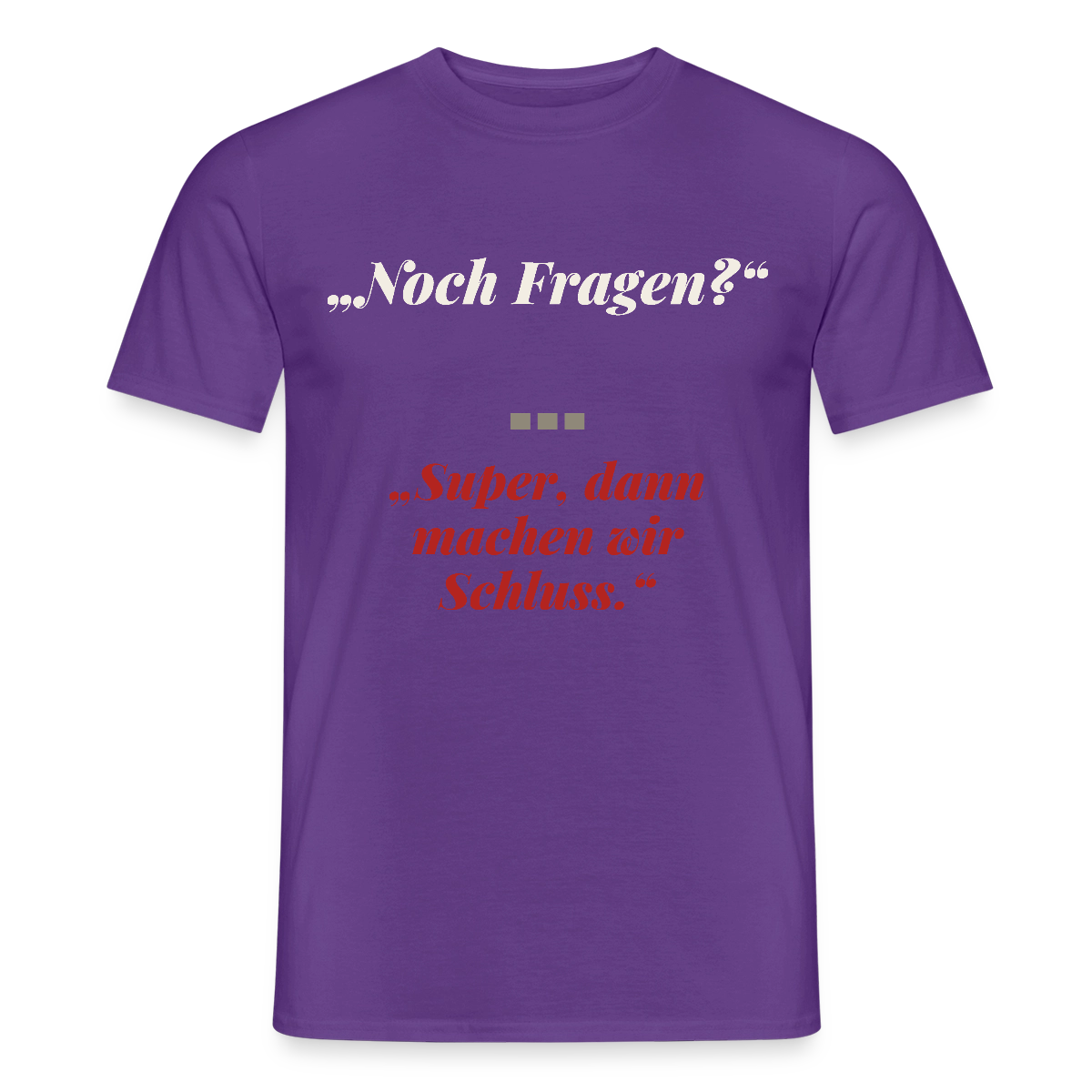 "Noch Fragen? Super, dann machen wir Schluss." Motiv-T-Shirt für Männer, Farbe Lila