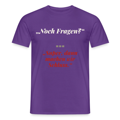 "Noch Fragen? Super, dann machen wir Schluss." Motiv-T-Shirt für Männer, Farbe Lila