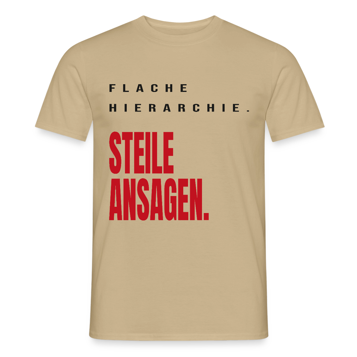 "Flache Hierarchie. Steile Ansagen." Motiv-T-Shirt für Männer, Farbe Sandbeige