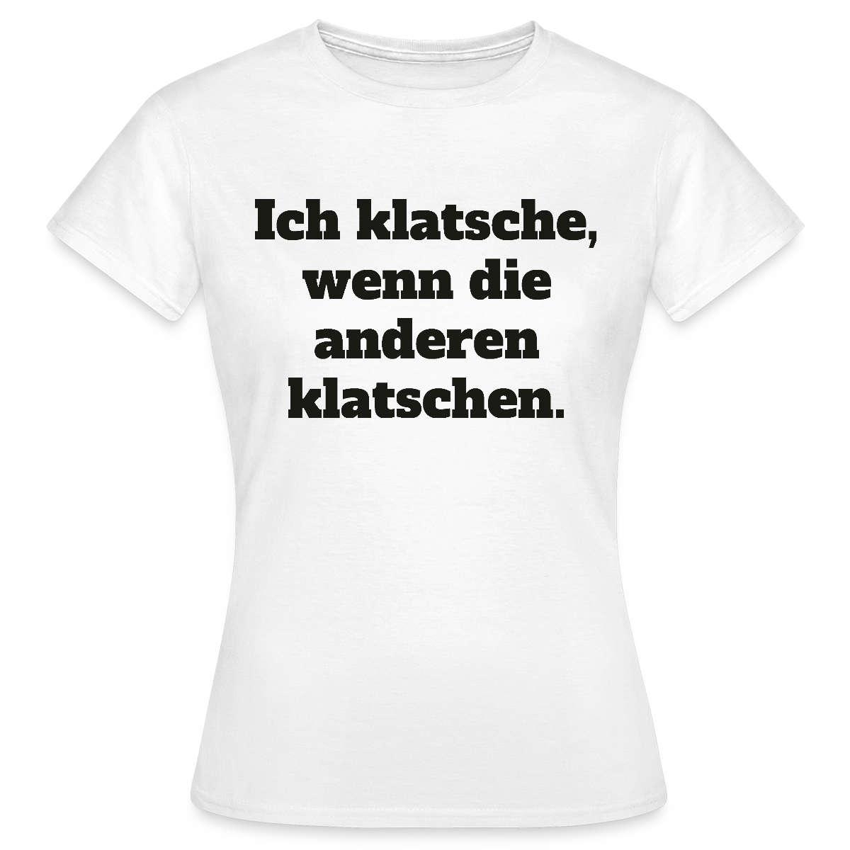 Ich klatsche, wenn die anderen klatschen. Motiv-T-Shirt für Frauen, Farbe Weiß