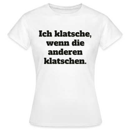 Ich klatsche, wenn die anderen klatschen. Motiv-T-Shirt für Frauen, Farbe Weiß