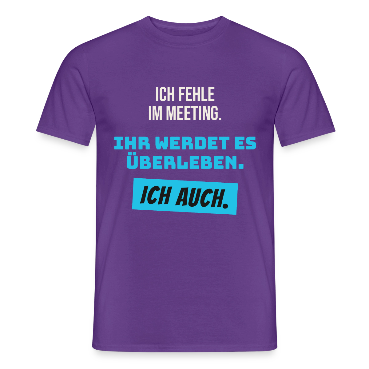 Ich fehle im Meeting. Ihr werdet es überleben. Ich auch. Motiv-T-Shirt für Männer, Farbe Lila