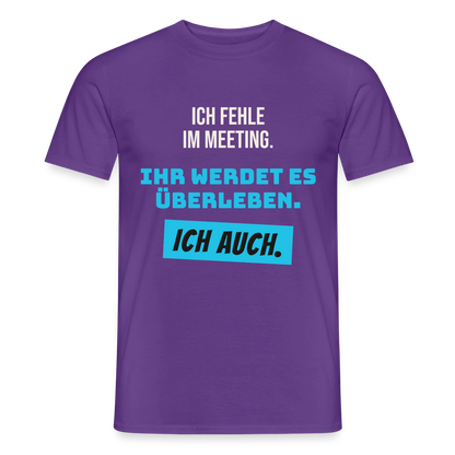 Ich fehle im Meeting. Ihr werdet es überleben. Ich auch. Motiv-T-Shirt für Männer, Farbe Lila