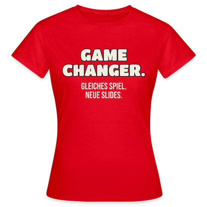 Game Changer. Gleiches Spiel. Neue Slides. Motiv-T-Shirt für Frauen, Farbe Rot