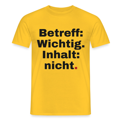 Betreff: Wichtig. Inhalt: nicht. Motiv-T-Shirt für Männer, Farbe Gelb