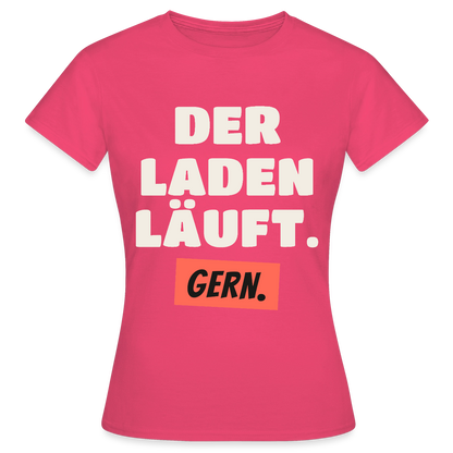Der Laden läuft. Gern. Motiv-T-Shirt für Frauen, Farbe Azalea