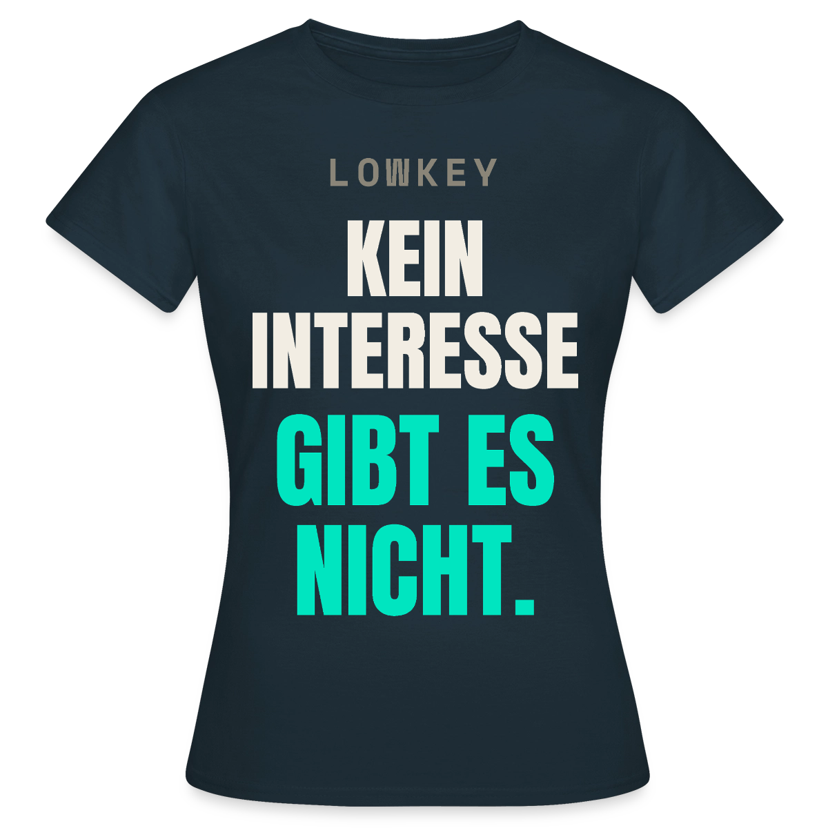 Lowkey. Kein Interesse gibt es nicht. Motiv-T-Shirt für Frauen, Farbe Navy