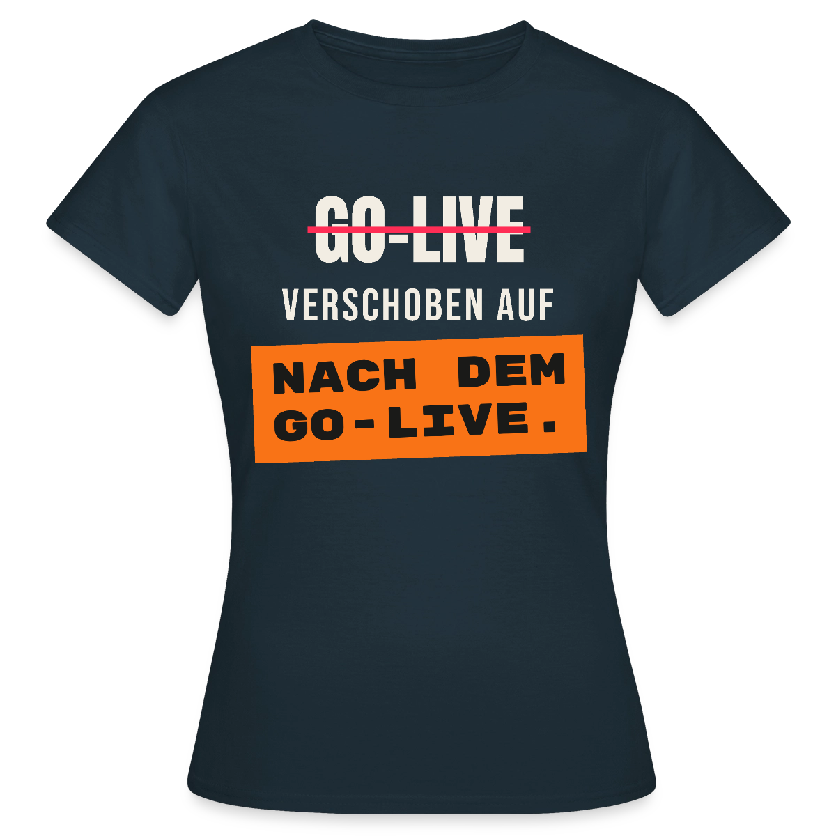 Go-Live verschoben auf nach dem Go-Live. Motiv-T-Shirt für Frauen, Farbe Navy