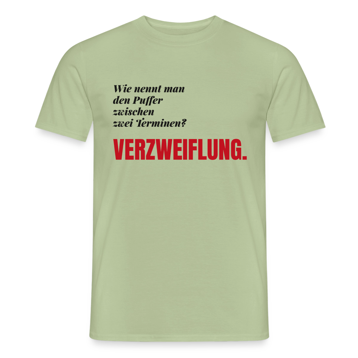 "Wie nennt man den Puffer zwischen zwei Terminen? Verzweiflung." Motiv-T-Shirt für Männer, Farbe Sage