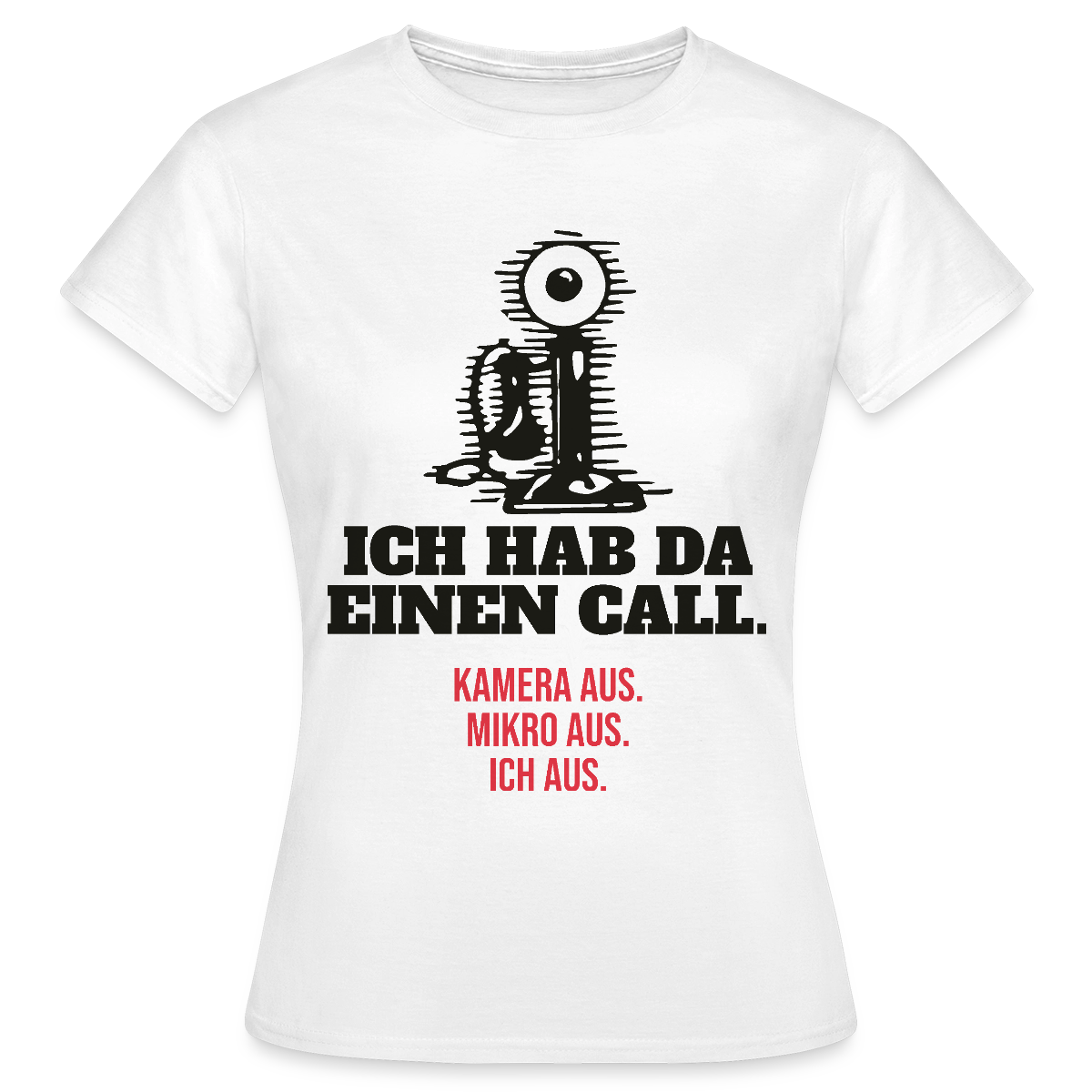Ich hab da einen Call. Kamera aus. Mikro aus. Ich aus. Motiv-T-Shirt für Frauen, Farbe Weiß