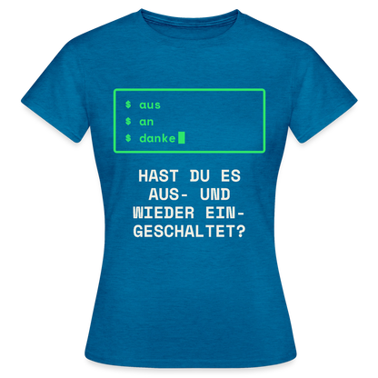 Hast du es aus- und wieder eingeschaltet? Motiv-T-Shirt für Frauen, Farbe Antikblaues Saphir meliert