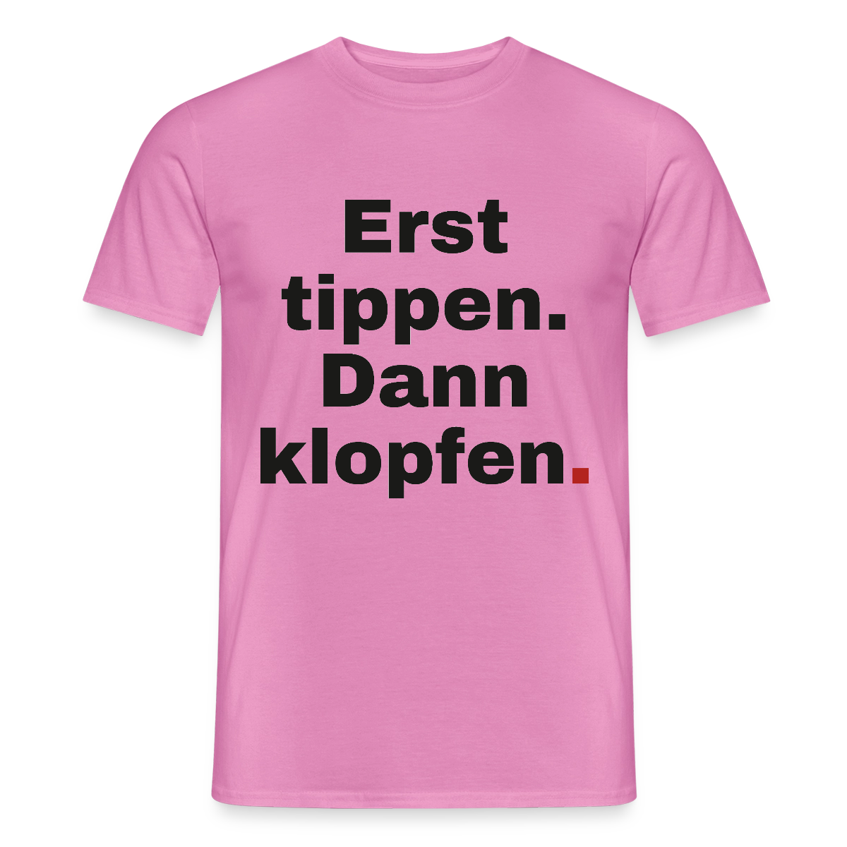 "Erst tippen. Dann klopfen." Motiv-T-Shirt für Männer, Farbe Pink