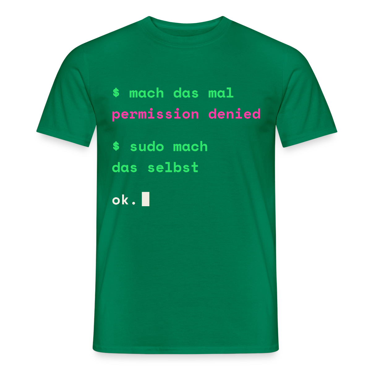Mach das mal. Permission denied. Sudo mach das selbst. Motiv-T-Shirt für Männer, Farbe Kelly Green