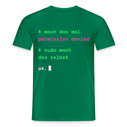 Mach das mal. Permission denied. Sudo mach das selbst. Motiv-T-Shirt für Männer, Farbe Kelly Green
