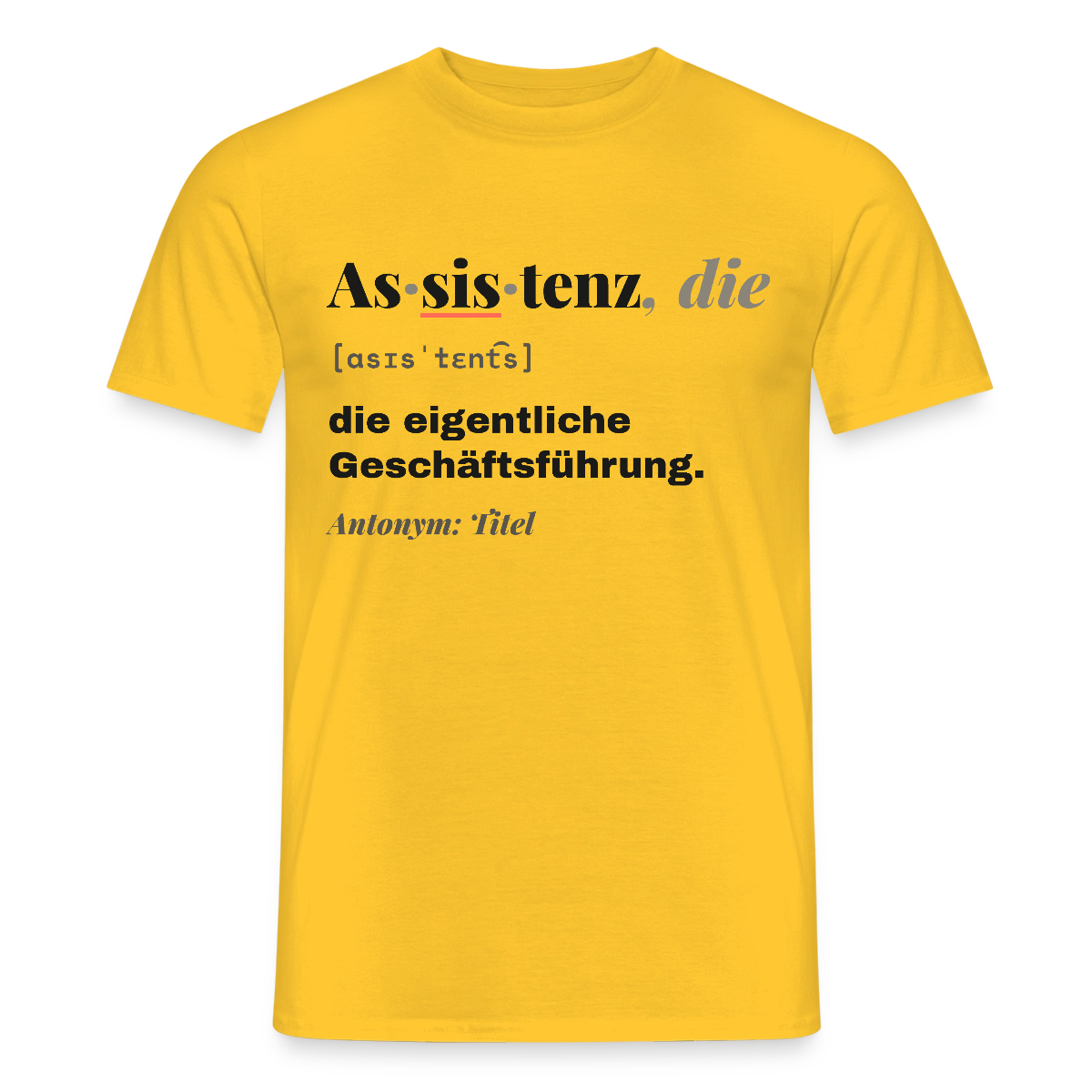Assistenz, die: die eigentliche Geschäftsführung. Motiv-T-Shirt für Männer, Farbe Gelb