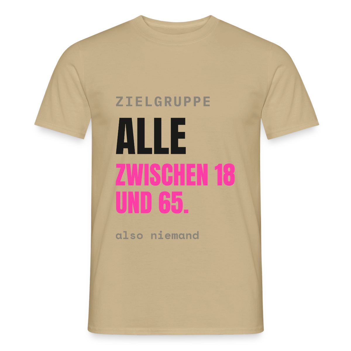 Zielgruppe: alle zwischen 18 und 65. Also niemand. Motiv-T-Shirt für Männer, Farbe Sandbeige