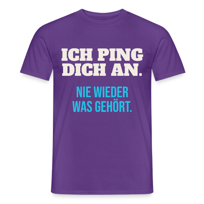 "Ich ping dich an. Nie wieder was gehört." Motiv-T-Shirt für Männer, Farbe Lila