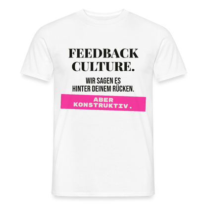 Feedback Culture. Wir sagen es hinter deinem Rücken. Aber konstruktiv. Motiv-T-Shirt für Männer, Farbe Weiß