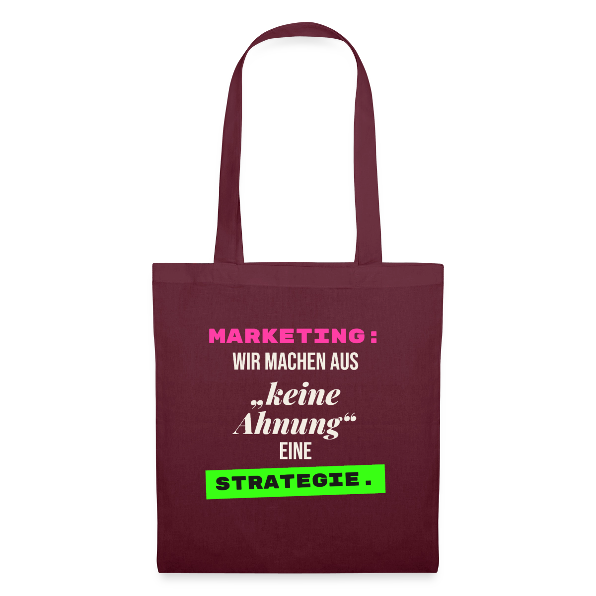 Marketing: Wir machen aus keine Ahnung eine Strategie. Stoffbeutel, Farbe Burgunderrot