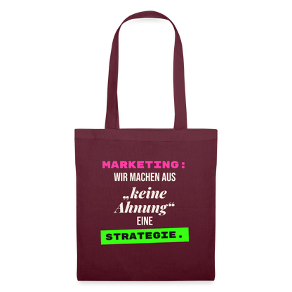 Marketing: Wir machen aus keine Ahnung eine Strategie. Stoffbeutel, Farbe Burgunderrot