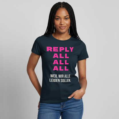 "Reply all, all, all. Weil wir alle leiden sollen." Motiv-T-Shirt für Frauen, Farbe Navy