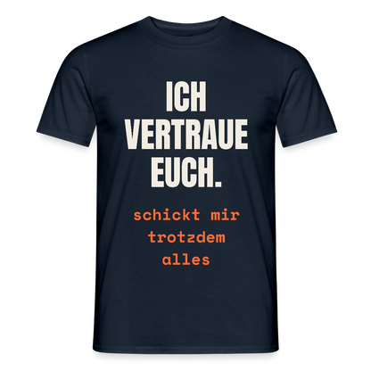 Ich vertraue euch. Schickt mir trotzdem alles. Motiv-T-Shirt für Männer, Farbe Navy