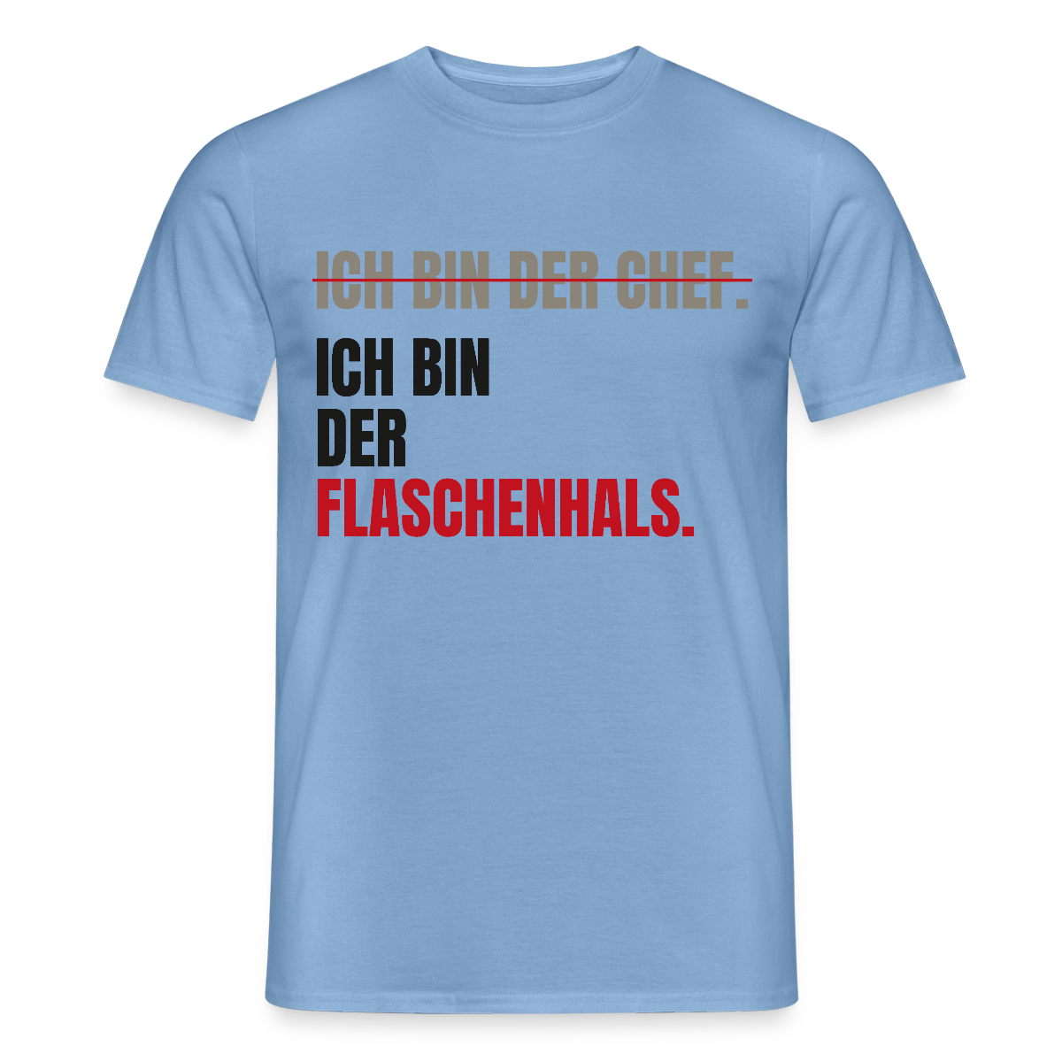 Ich bin der Chef. Ich bin der Flaschenhals. Motiv-T-Shirt für Männer, Farbe Carolina Blue