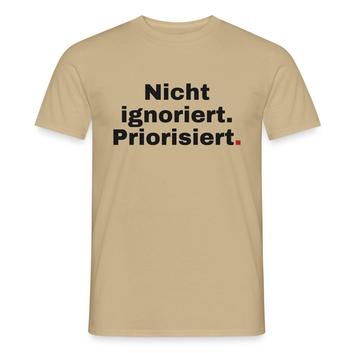 "Nicht ignoriert. Priorisiert." Motiv-T-Shirt für Männer, Farbe Sandbeige