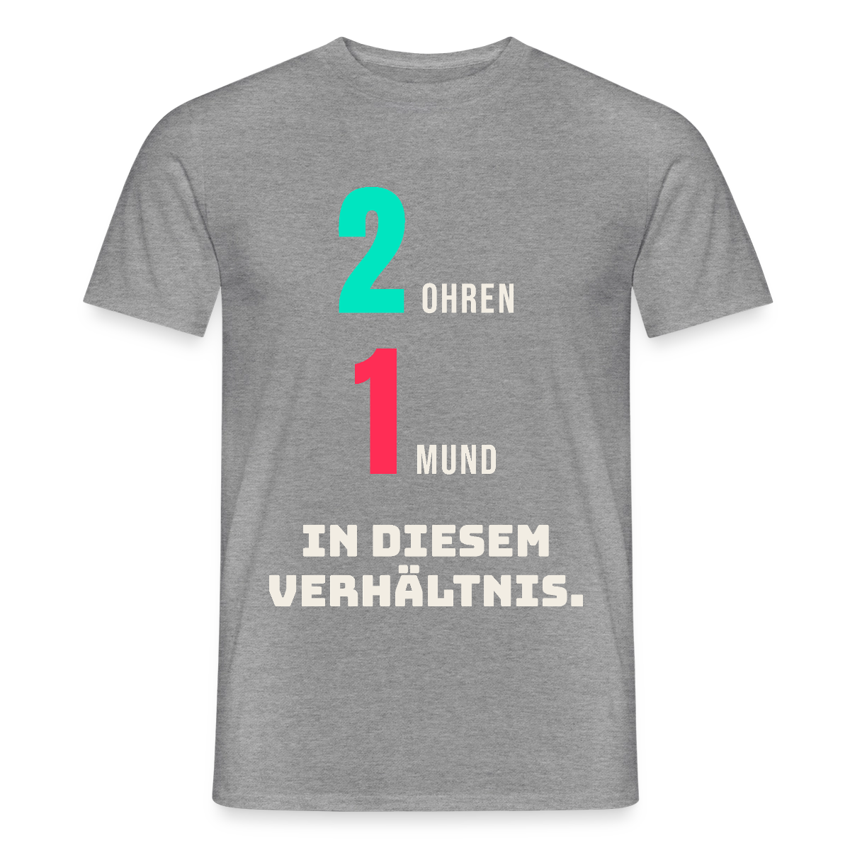 2 Ohren. 1 Mund. In diesem Verhältnis. Motiv-T-Shirt für Männer, Farbe Graphit meliert