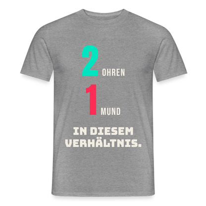 2 Ohren. 1 Mund. In diesem Verhältnis. Motiv-T-Shirt für Männer, Farbe Graphit meliert