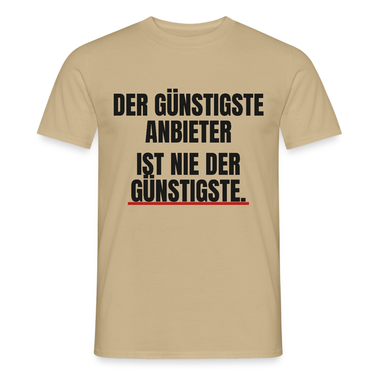 "Der günstigste Anbieter ist nie der günstigste." Motiv-T-Shirt für Männer, Farbe Sandbeige