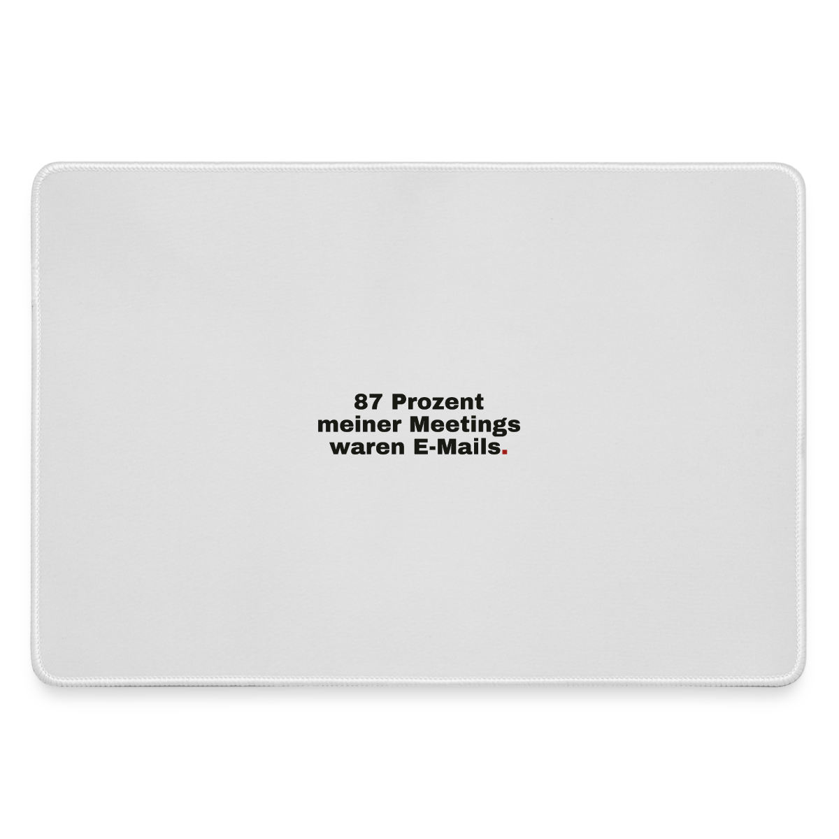 87 Prozent meiner Meetings waren E-Mails. Motiv-Mousepad, Farbe Grau